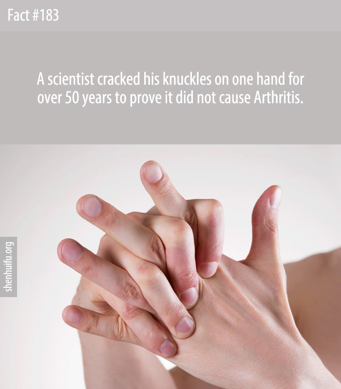 A scientist cracked his knuckles on one hand for over 50 years to prove it did not cause Arthritis.