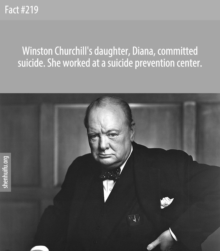 Winston Churchill's daughter, Diana, committed suicide. She worked at a suicide prevention center.
