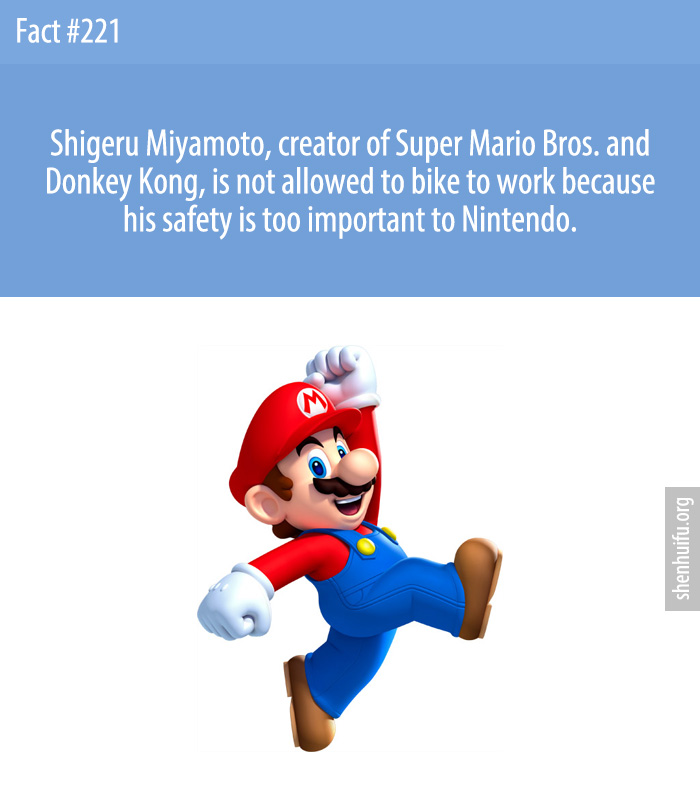 Shigeru Miyamoto, creator of Super Mario Bros. and Donkey Kong, is not allowed to bike to work because his safety is too important to Nintendo.