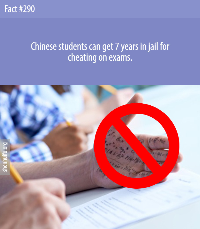 Chinese students can get 7 years in jail for cheating on exams.