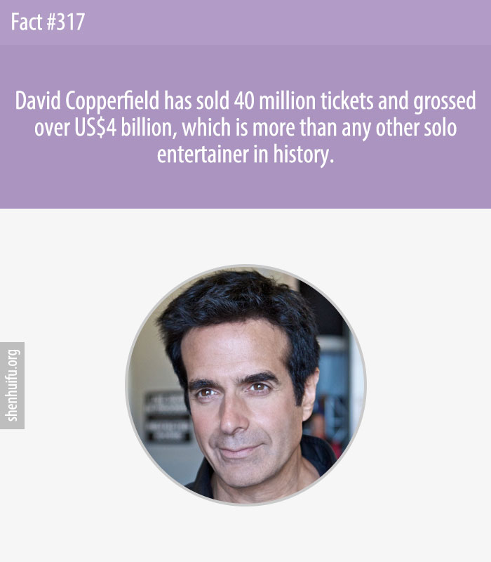 David Copperfield has sold 40 million tickets and grossed over US$4 billion, which is more than any other solo entertainer in history.