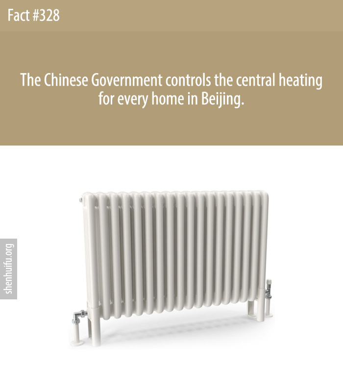 The Chinese Government controls the central heating for every home in Beijing.