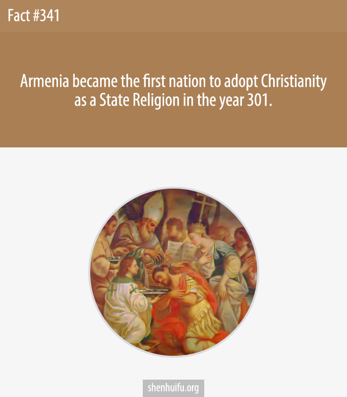 Armenia became the first nation to adopt Christianity as a State Religion in the year 301.