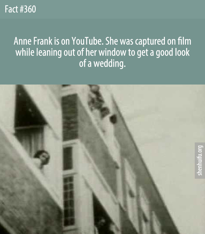 Anne Frank is on YouTube. She was captured on film while leaning out of her window to get a good look of a wedding.