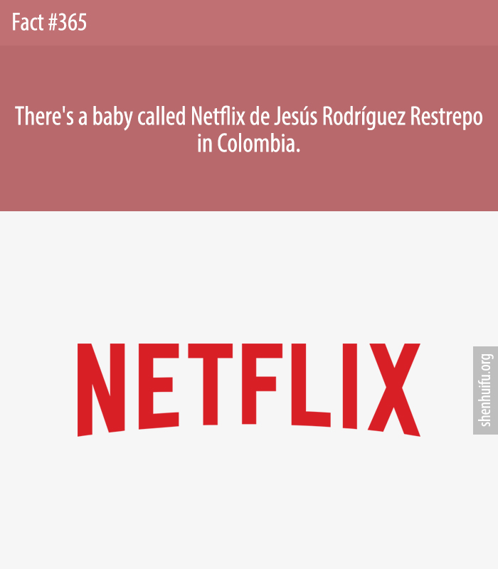 There's a baby called Netflix de Jesús Rodríguez Restrepo in Colombia.