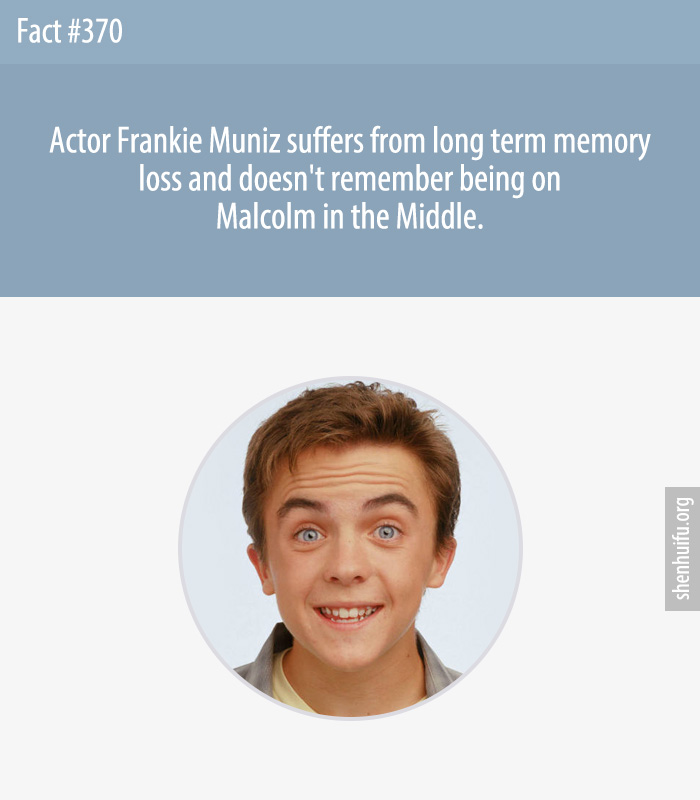 Actor Frankie Muniz suffers from long term memory loss and doesn't remember being on Malcolm in the Middle.