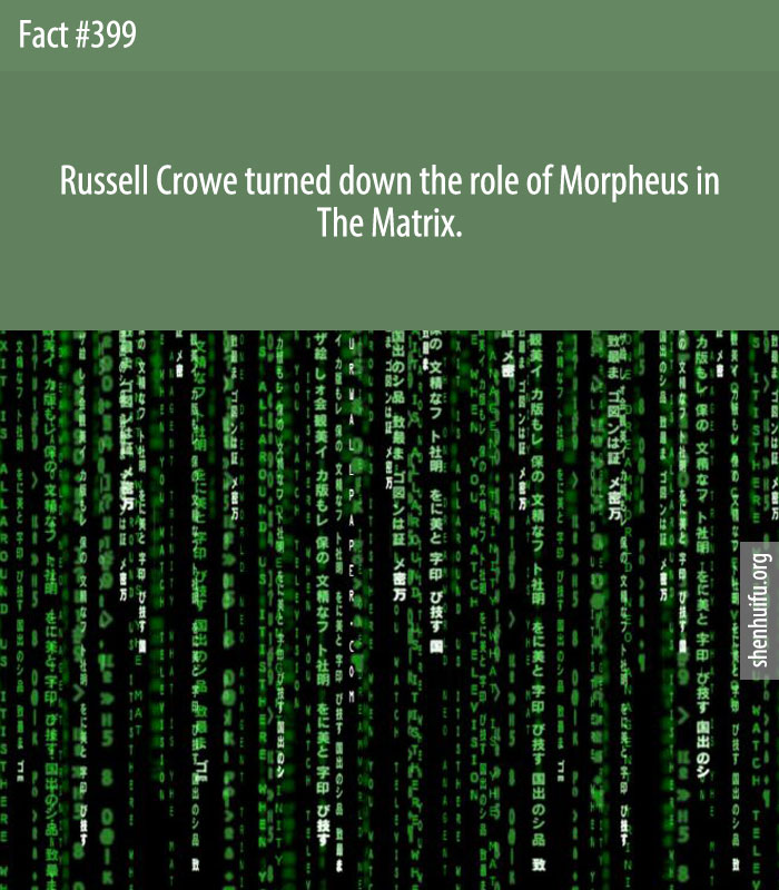 Russell Crowe turned down the role of Morpheus in The Matrix.