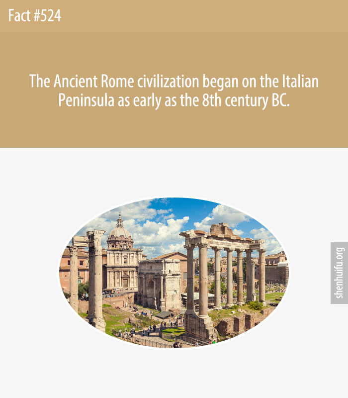 The Ancient Rome civilization began on the Italian Peninsula as early as the 8th century BC.