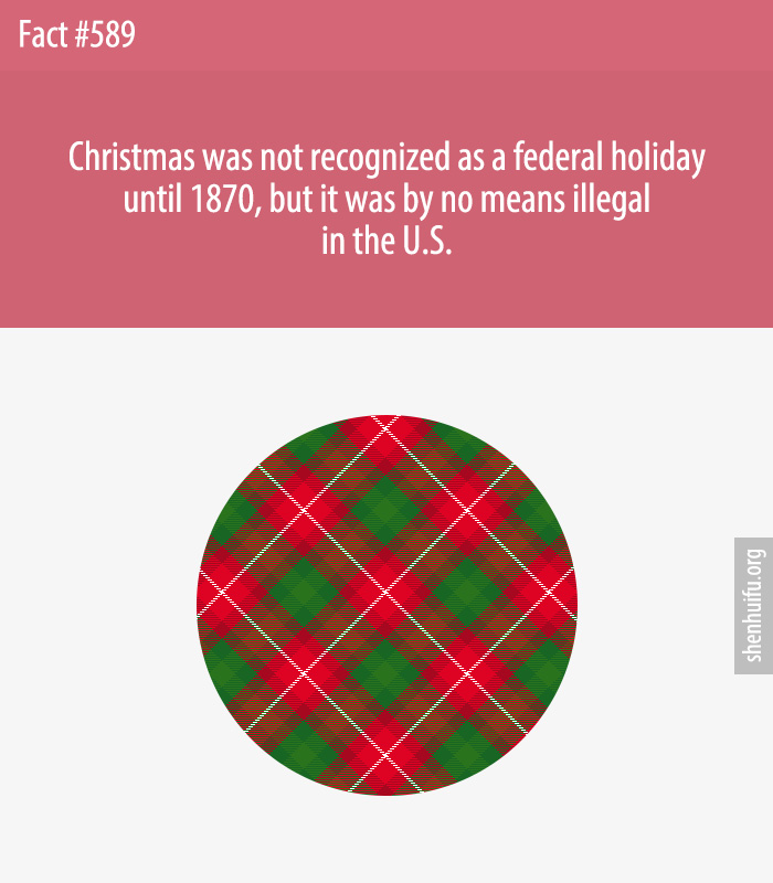 Christmas was not recognized as a federal holiday until 1870, but it was by no means illegal in the U.S.