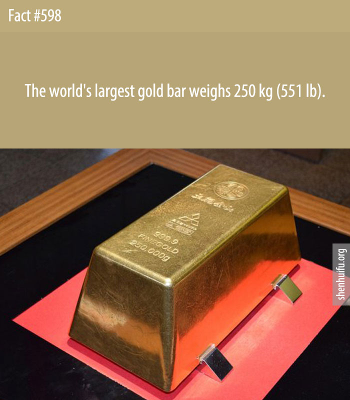 The world's largest gold bar weighs 250 kg (551 lb).