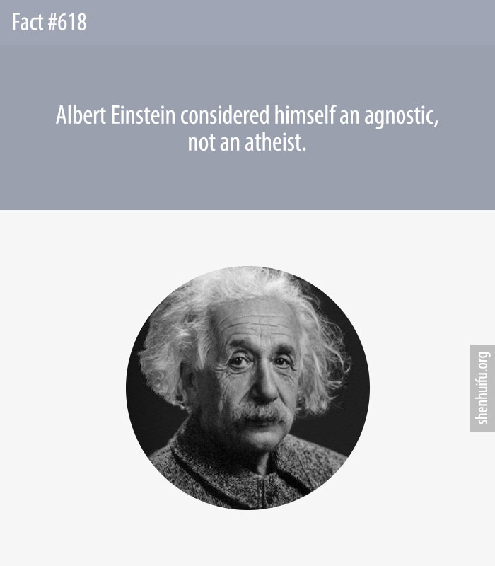Albert Einstein considered himself an agnostic, not an atheist.