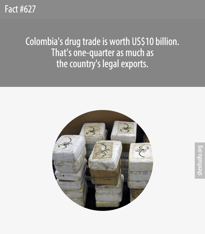 Colombia's drug trade is worth US$10 billion. That's one-quarter as much as the country's legal exports.