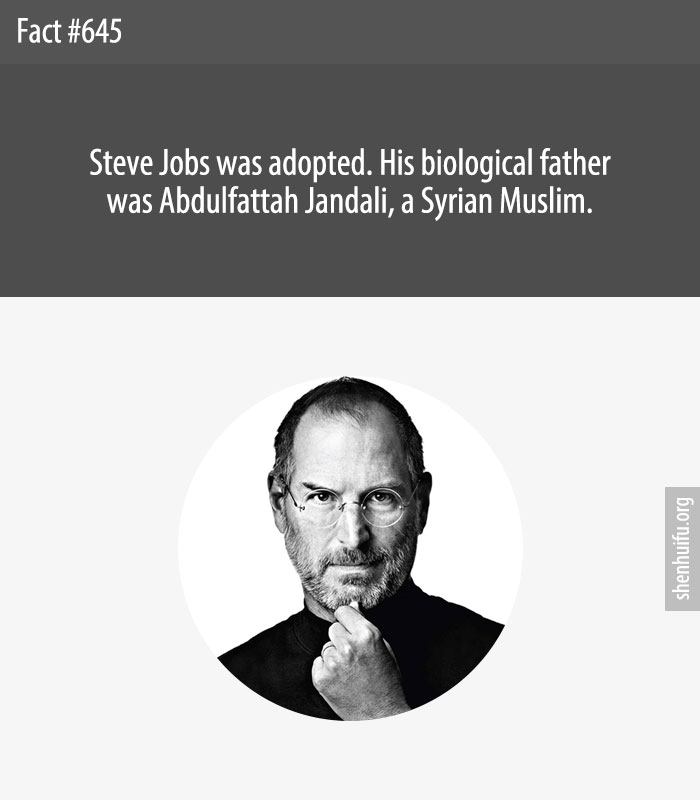 Steve Jobs was adopted. His biological father was Abdulfattah Jandali, a Syrian Muslim.