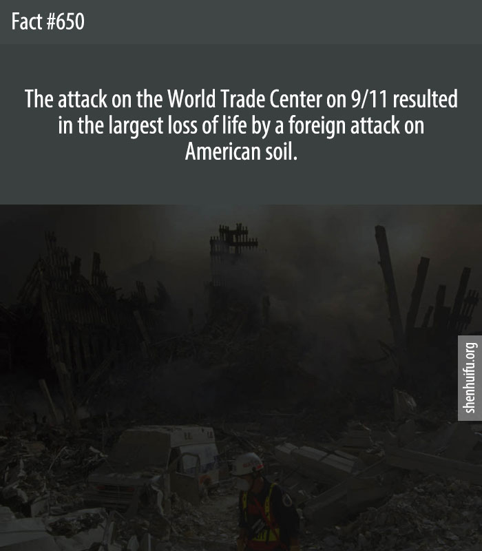 The attack on the World Trade Center on 9/11 resulted in the largest loss of life by a foreign attack on American soil. 