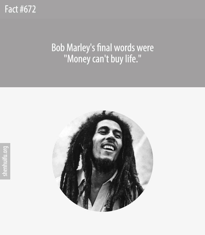 Bob Marley's final words were 'Money can't buy life.'