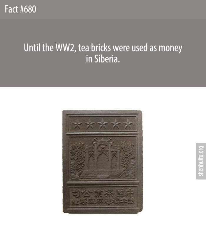 Until the WW2, tea bricks were used as money in Siberia.