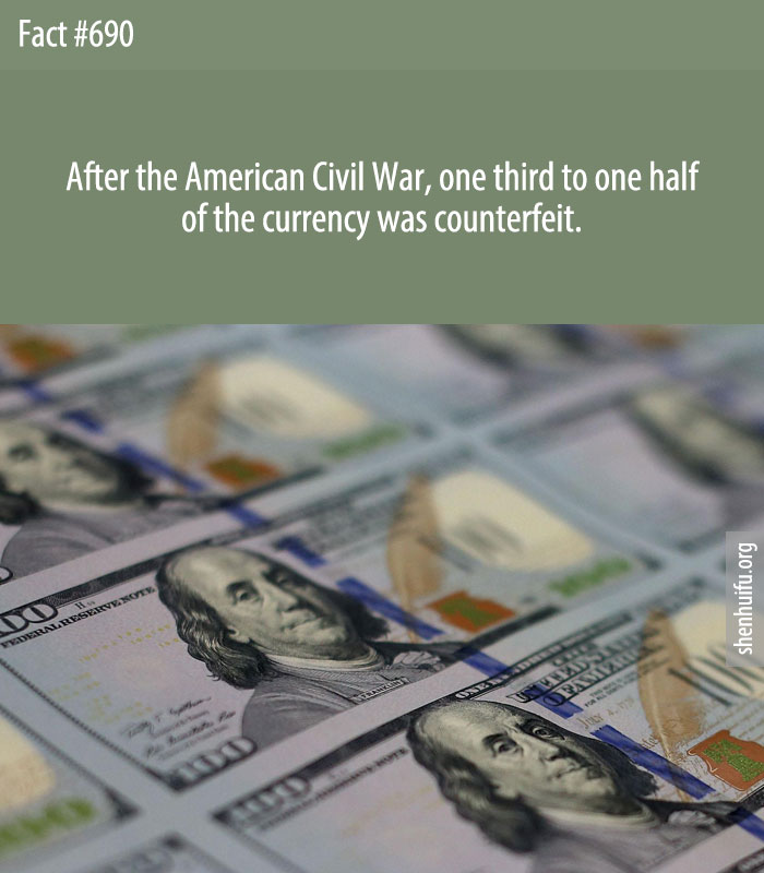 After the American Civil War, one third to one half of the currency was counterfeit.