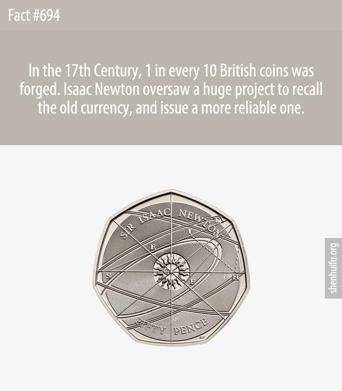 In the 17th Century, 1 in every 10 British coins was forged. Isaac Newton oversaw a huge project to recall the old currency, and issue a more reliable one.