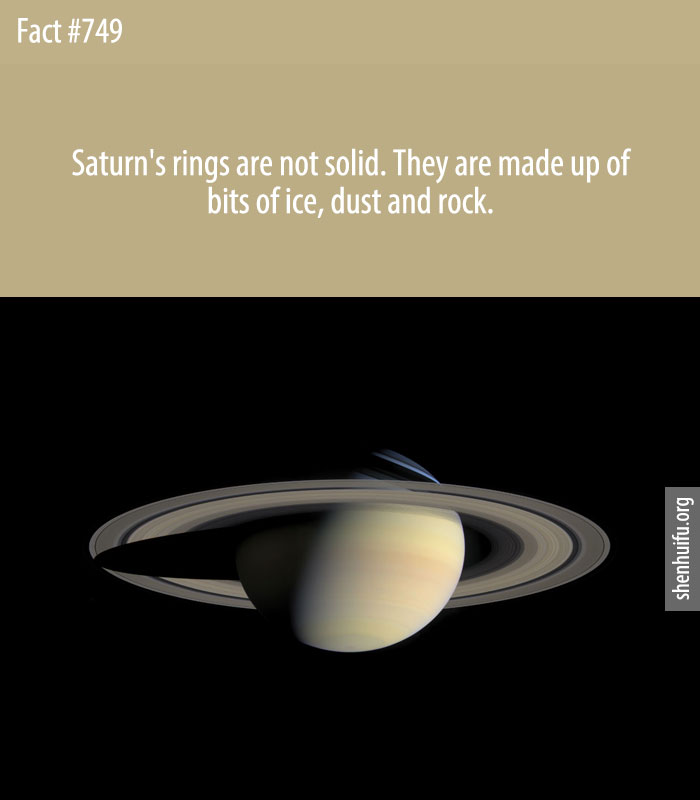 Saturn's rings are not solid. They are made up of bits of ice, dust and rock.