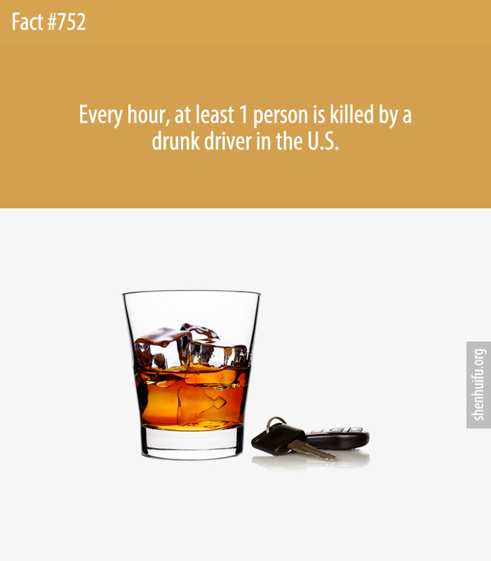 Every hour, at least 1 person is killed by a drunk driver in the U.S.