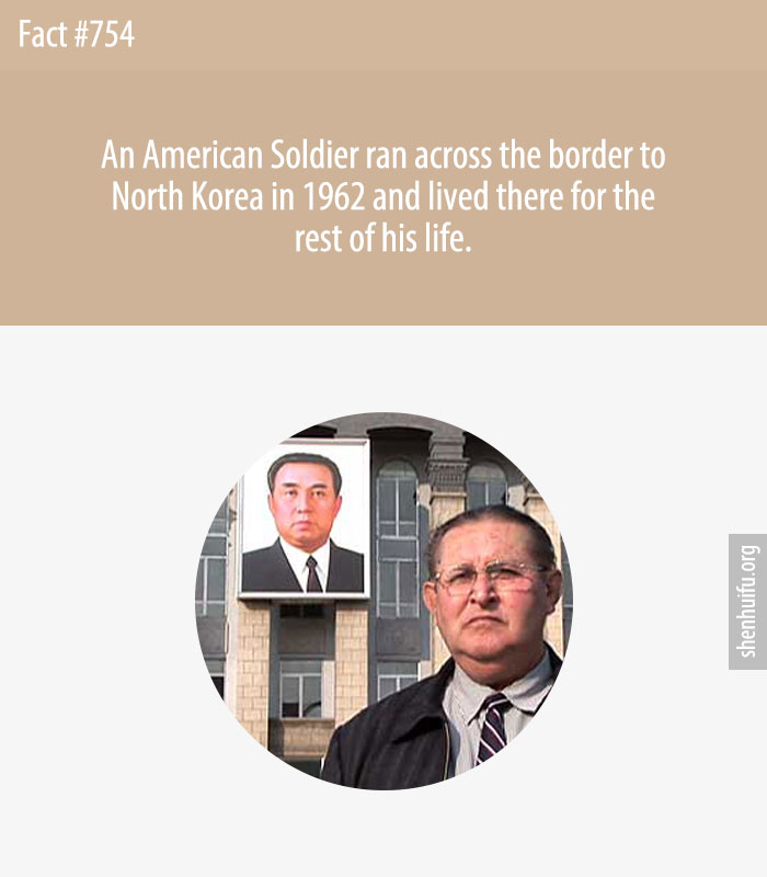 An American Soldier ran across the border to North Korea in 1962 and lived there for the rest of his life.