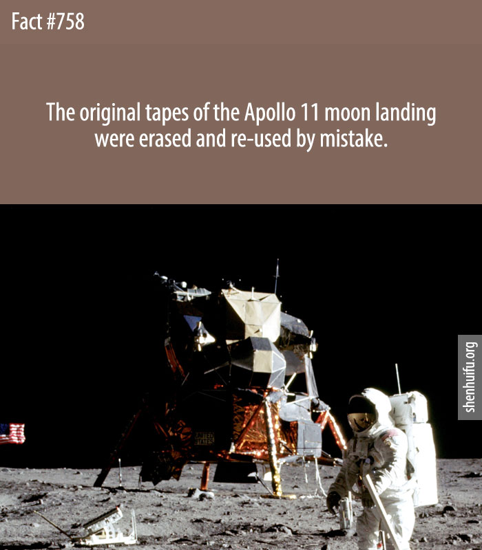 The original tapes of the Apollo 11 moon landing were erased and re-used by mistake.