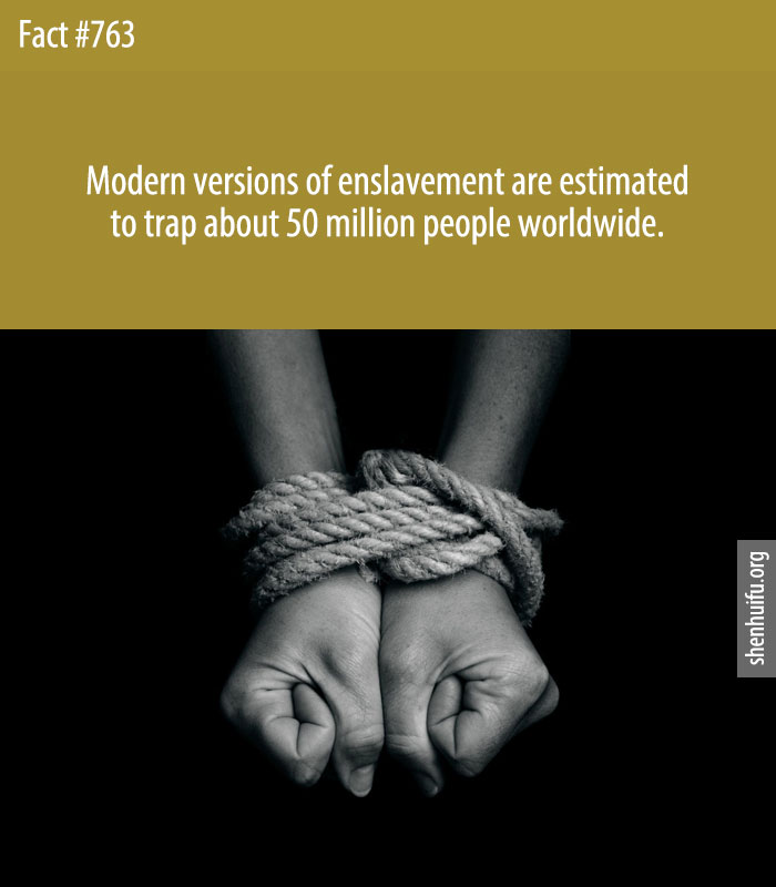Modern versions of enslavement are estimated to trap about 50 million people worldwide.