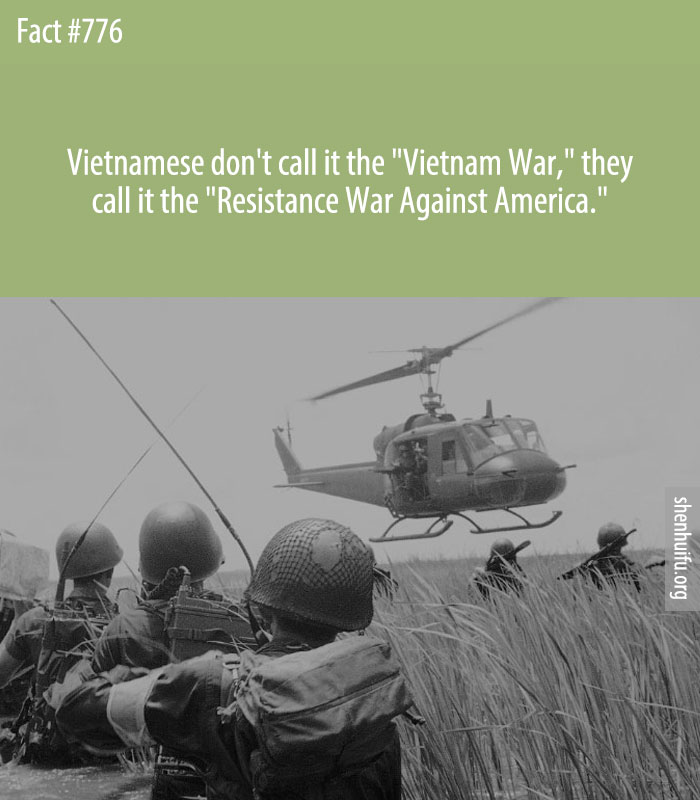 Vietnamese don't call it the 'Vietnam War,' they call it the 'Resistance War Against America.'