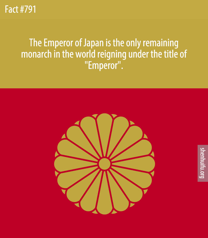 The Emperor of Japan is the only remaining monarch in the world reigning under the title of 'Emperor'.