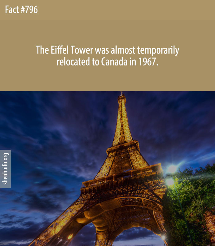 The Eiffel Tower was almost temporarily relocated to Canada in 1967.