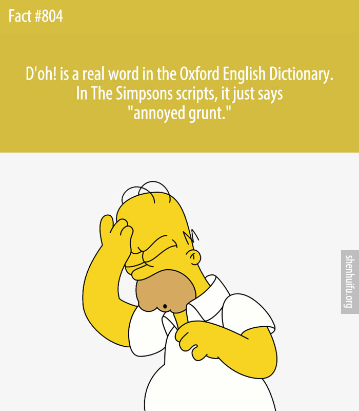 D'oh! is a real word in the Oxford English Dictionary. In The Simpsons scripts, it just says 'annoyed grunt.'