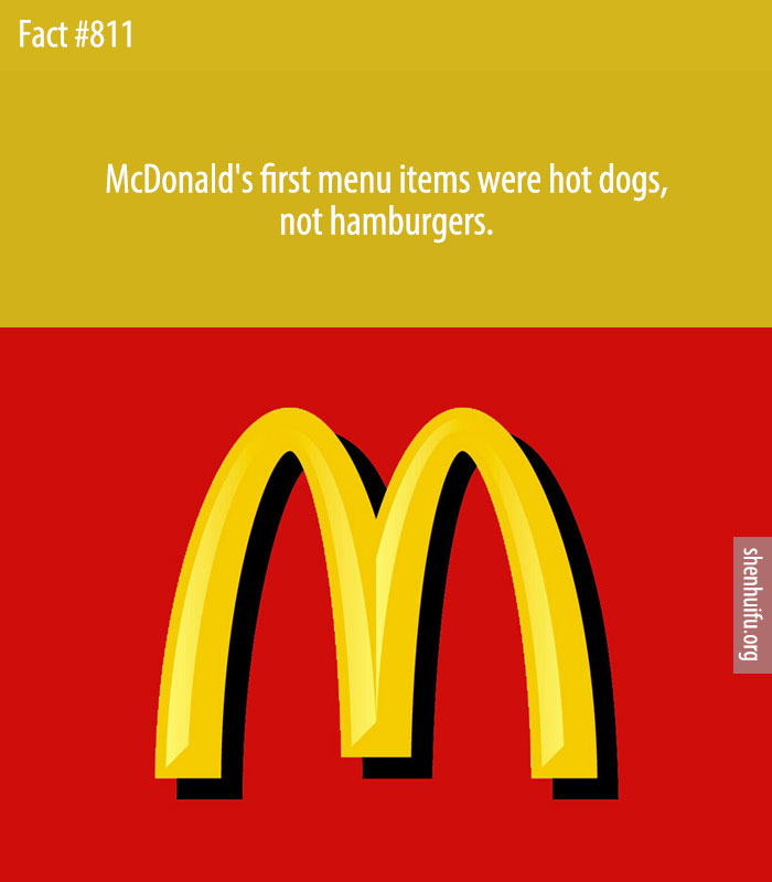McDonald's first menu items were hot dogs, not hamburgers.