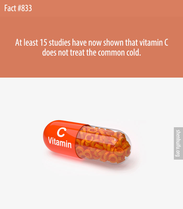 At least 15 studies have now shown that vitamin C does not treat the common cold.