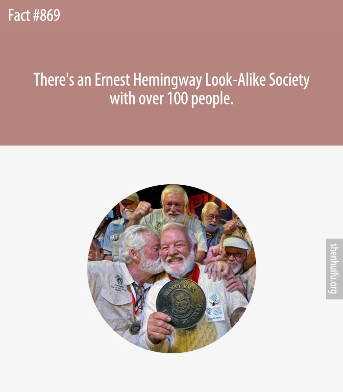 There's an Ernest Hemingway Look-Alike Society with over 100 people.