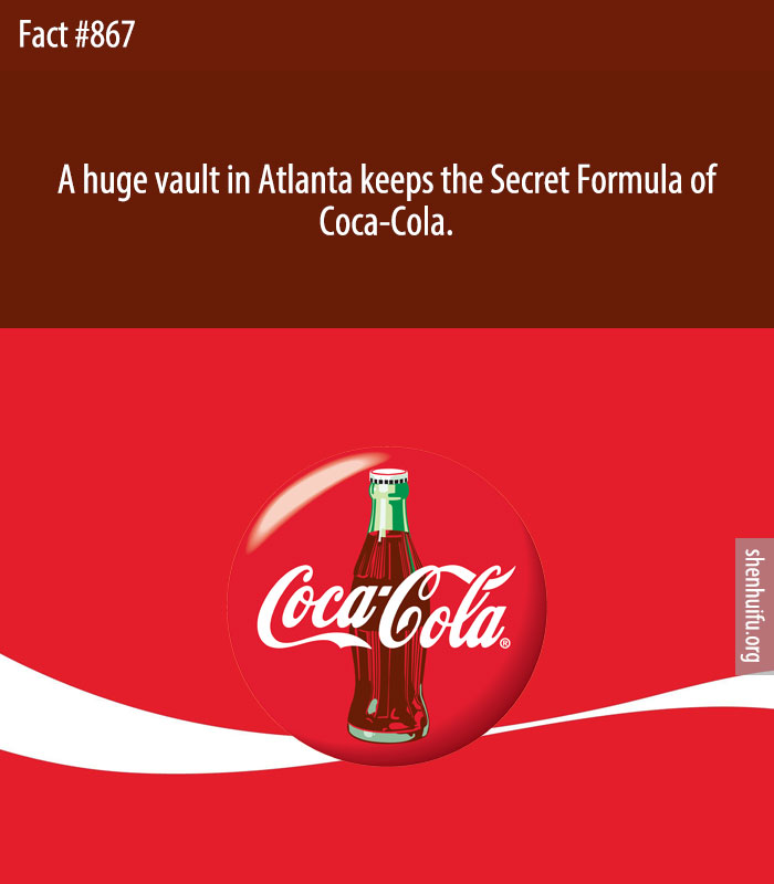 A huge vault in Atlanta keeps the Secret Formula of Coca-Cola.