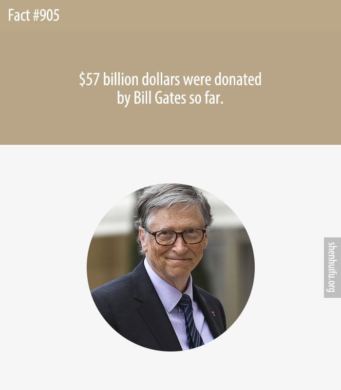 $57 billion dollars were donated by Bill Gates so far.