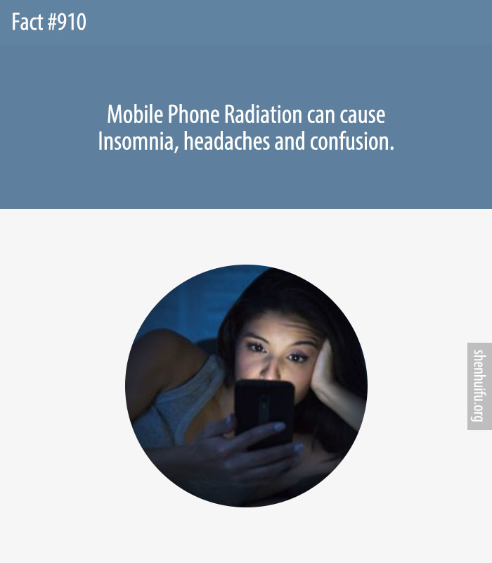 Mobile Phone Radiation can cause Insomnia, headaches and confusion.