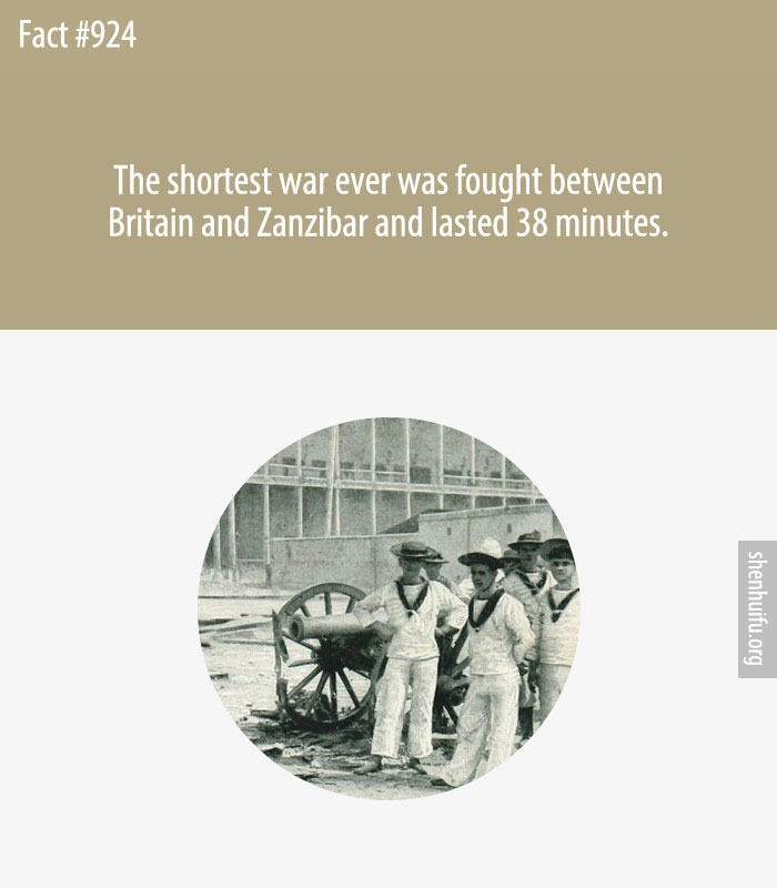 The shortest war ever was fought between Britain and Zanzibar and lasted 38 minutes.