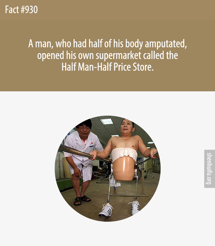 A man, who had half of his body amputated, opened his own supermarket called the Half Man-Half Price Store.