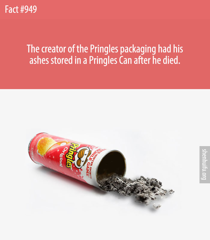 The creator of the Pringles packaging had his ashes stored in a Pringles Can after he died.