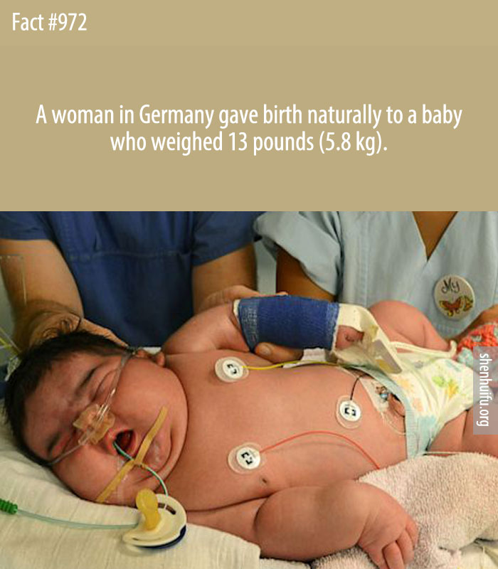 A woman in Germany gave birth naturally to a baby who weighed 13 pounds (5.8 kg).
