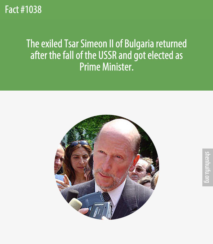 The exiled Tsar Simeon II of Bulgaria returned after the fall of the USSR and got elected as Prime Minister.
