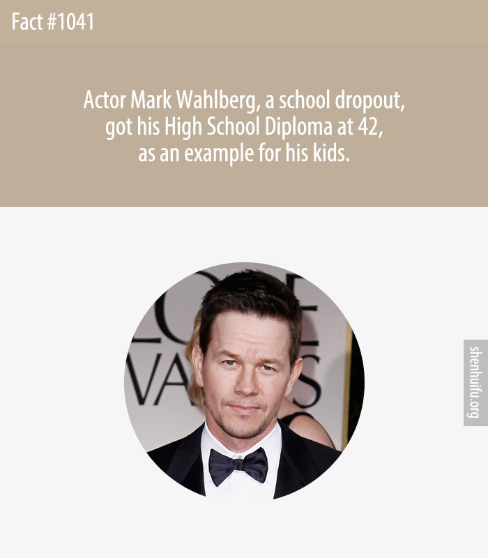 Actor Mark Wahlberg, a school dropout, got his High School Diploma at 42, as an example for his kids.