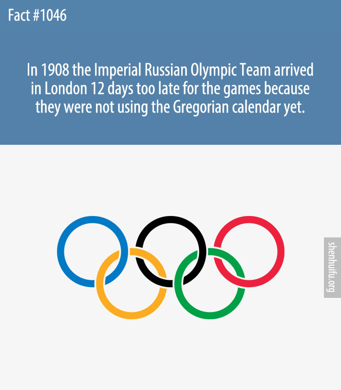 In 1908 the Imperial Russian Olympic Team arrived in London 12 days too late for the games because they were not using the Gregorian calendar yet.