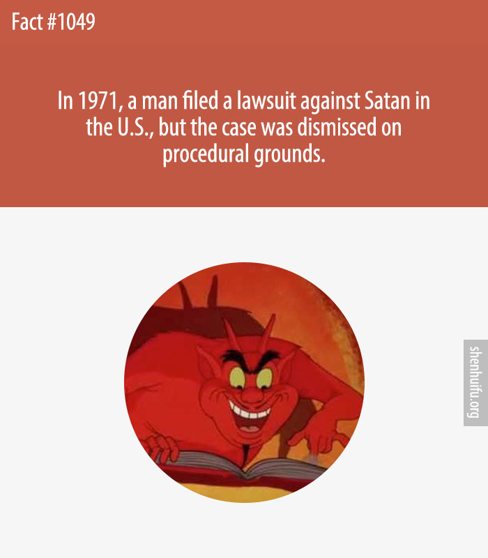 In 1971, a man filed a lawsuit against Satan in the U.S., but the case was dismissed on procedural grounds.