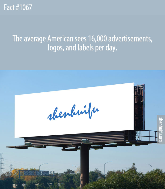 The average American sees 16,000 advertisements, logos, and labels per day.
