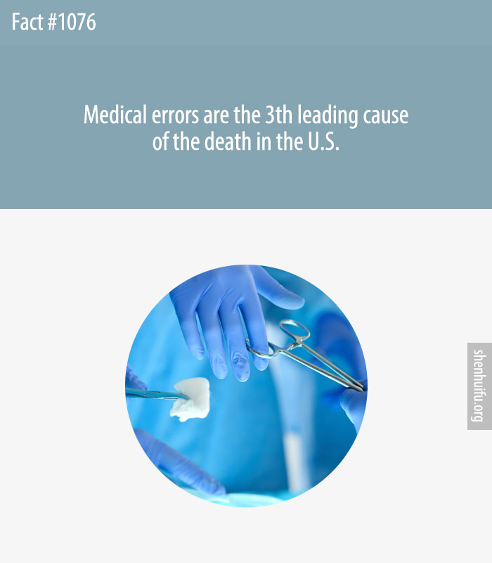 Medical errors are the 6th leading cause of the death in the U.S.