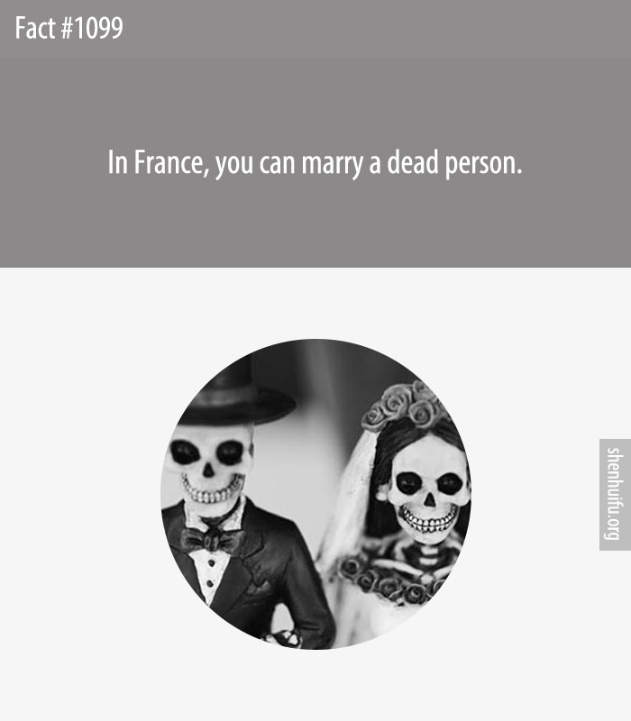 In France, you can marry a dead person.