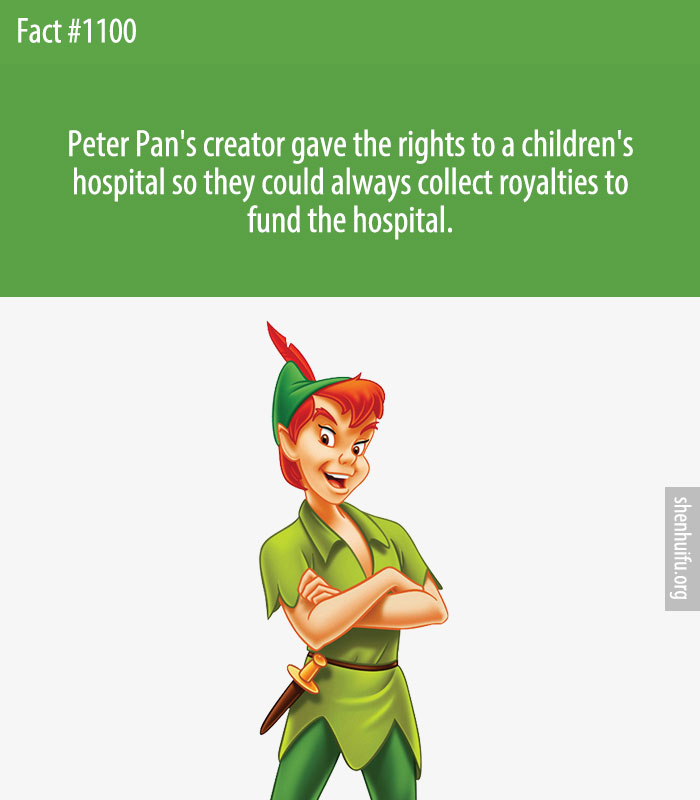 Peter Pan's creator gave the rights to a children's hospital so they could always collect royalties to fund the hospital.
