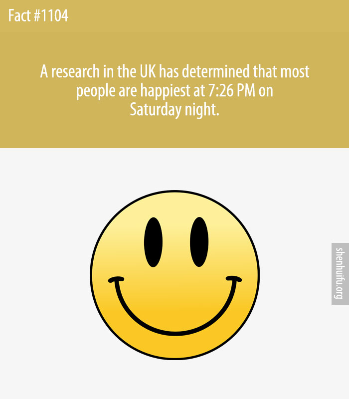 A research in the UK has determined that most people are happiest at 7:26 PM on Saturday night.
